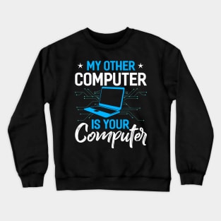 my other computer is your computer Funny Programming Computer Crewneck Sweatshirt